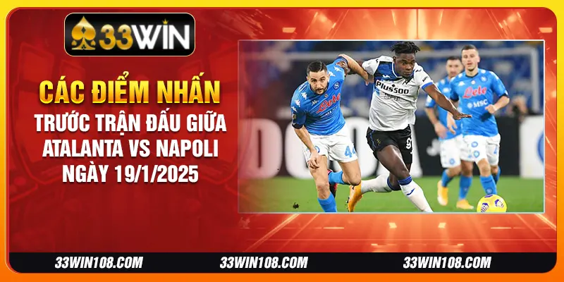 Các điểm nhấn trước trận đấu giữa Atalanta vs Napoli ngày 19/1/2025