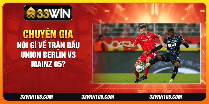 Chuyên gia nói gì về trận đấu Union Berlin vs Mainz 05?