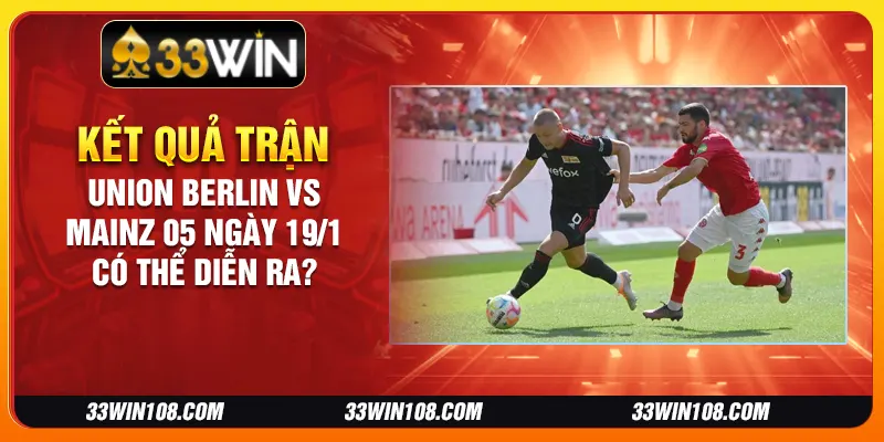 Kết quả trận Union Berlin vs Mainz 05 ngày 19/1 có thể diễn ra?